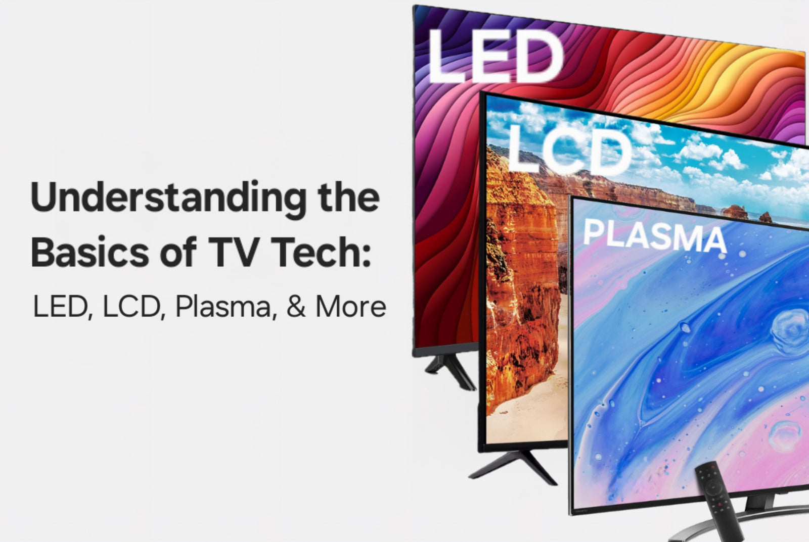 Understanding the Basics of TV Technology: LED, LCD, Plasma, & More
