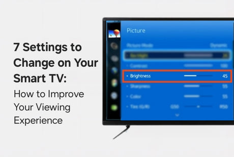 7 Settings to Change on Your Smart TV: How to Improve Your Viewing Experience