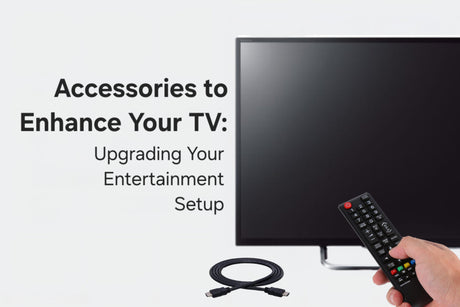 Accessories to Enhance Your TV: Upgrading Your Entertainment Setup