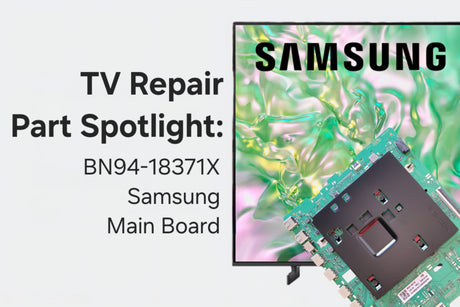TV Repair Part Spotlight: The BN94-18371X Samsung Main Board