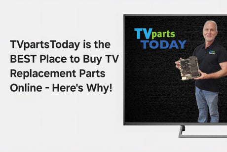 TVpartsToday is the Best Place to Buy TV Replacement Parts Online - Here’s Why!