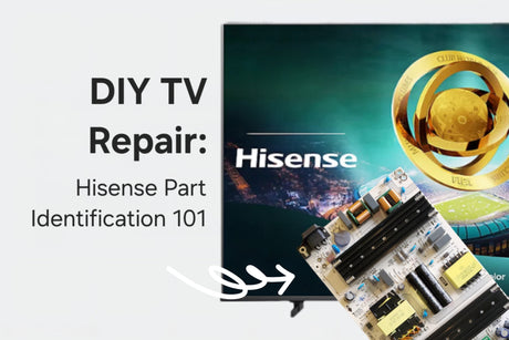 DIY TV Repair: Hisense Part Identification 101