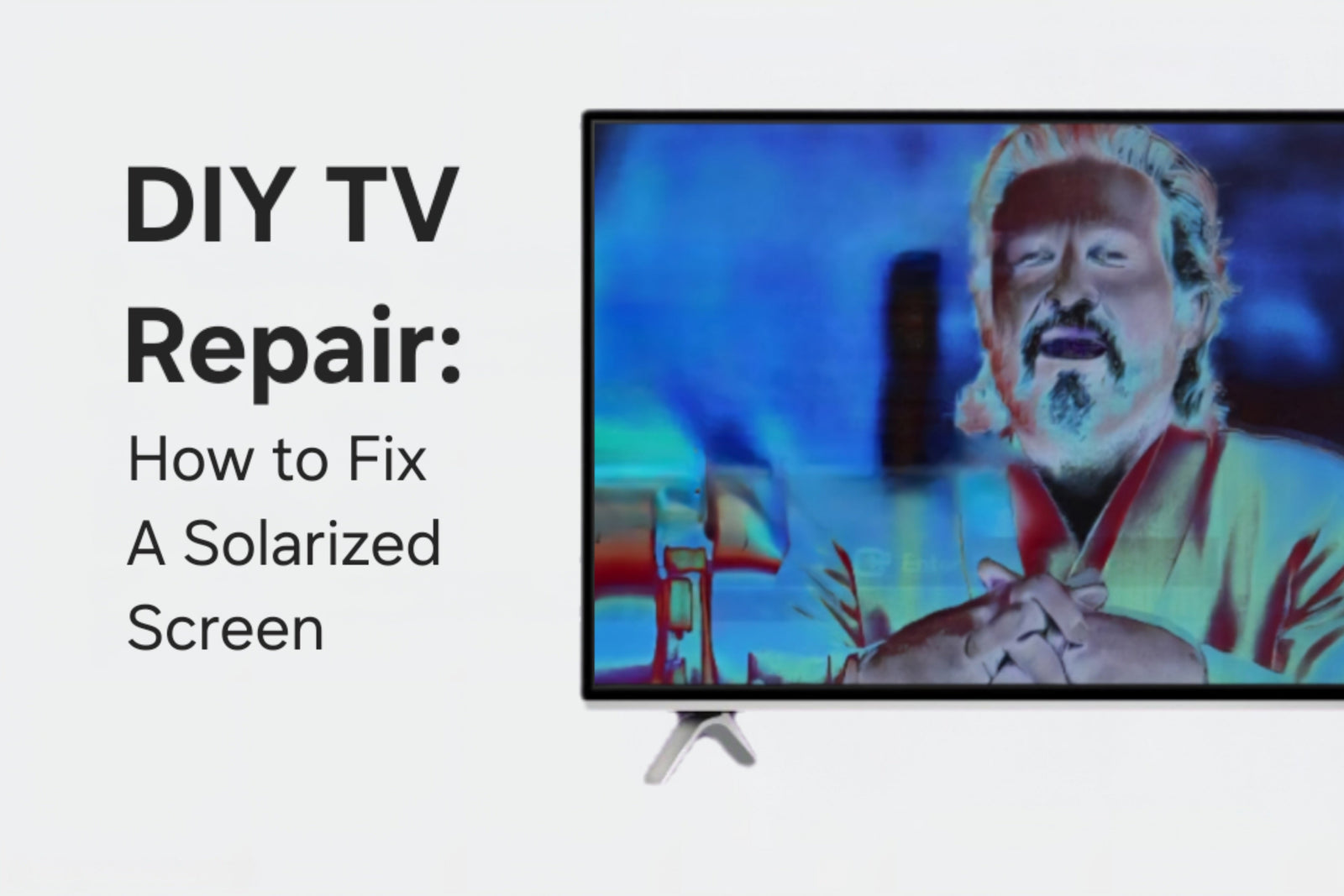 DIY TV Repair: How to Fix a Solarized Screen