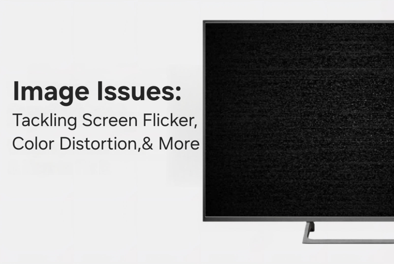 Image Issues: Tackling Screen Flicker, Color Distortion, & More