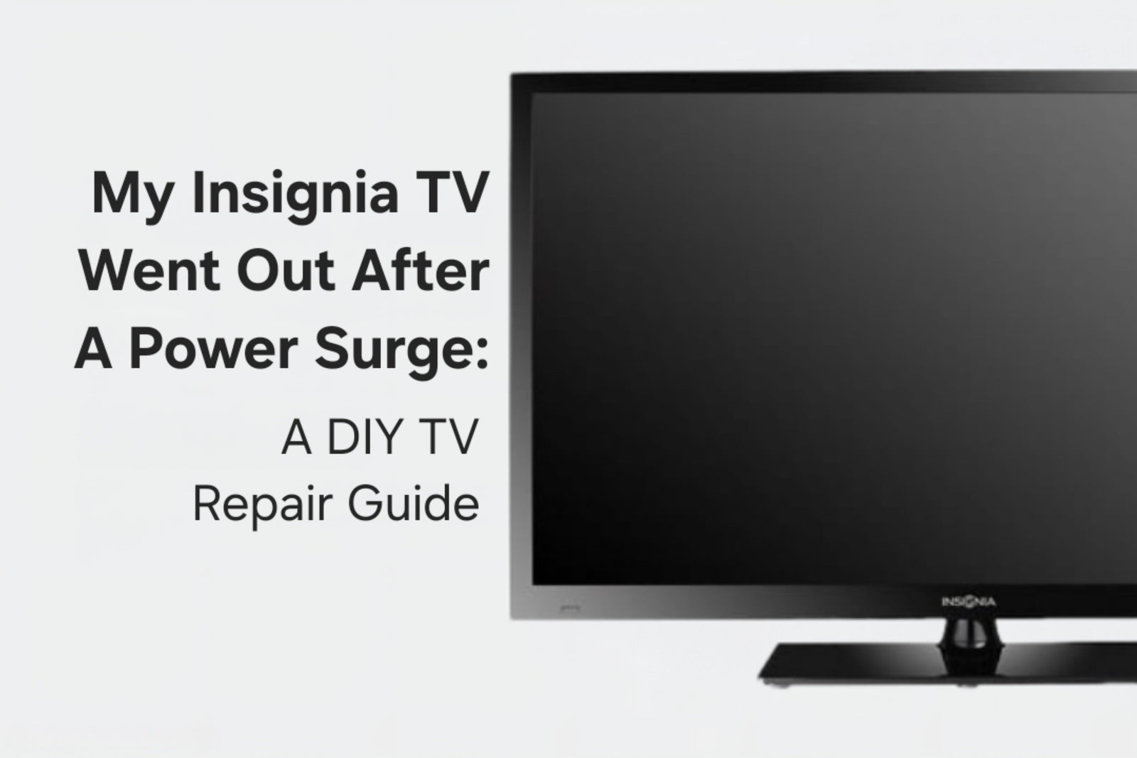 My Insignia TV Went Out After A Power Surge: A DIY TV Repair Guide