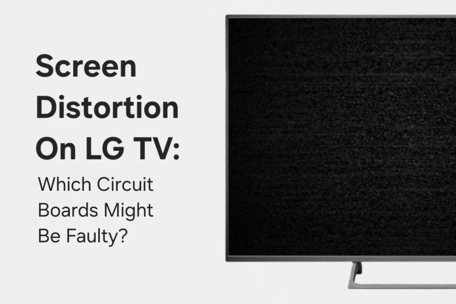 Screen Distortion On LG TV: Which Circuit Boards Might Be Faulty?