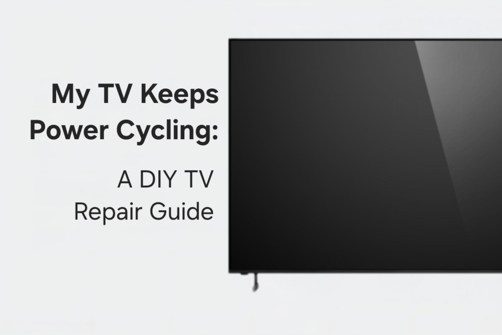 My TV Keeps Power Cycling: A DIY TV Repair Guide