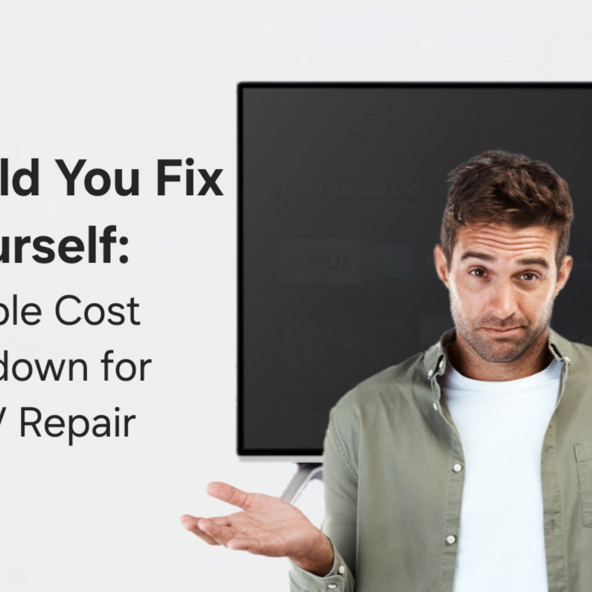 Should You Fix It Yourself: A Simple Cost Breakdown for DIY TV Repair ...