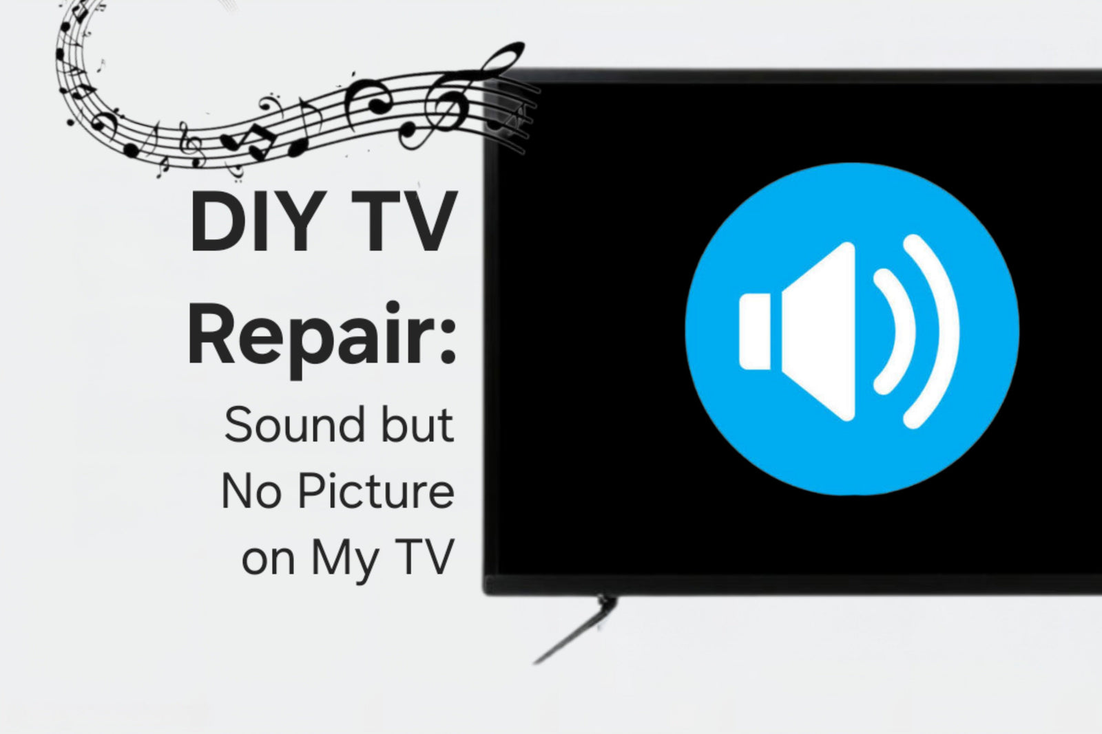 DIY TV Repair: Sound but No Picture on My TV