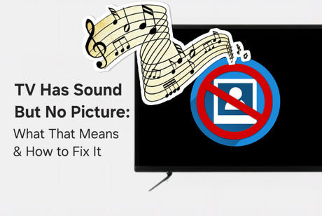TV Has Sound but No Picture: What That Means & How to Fix It