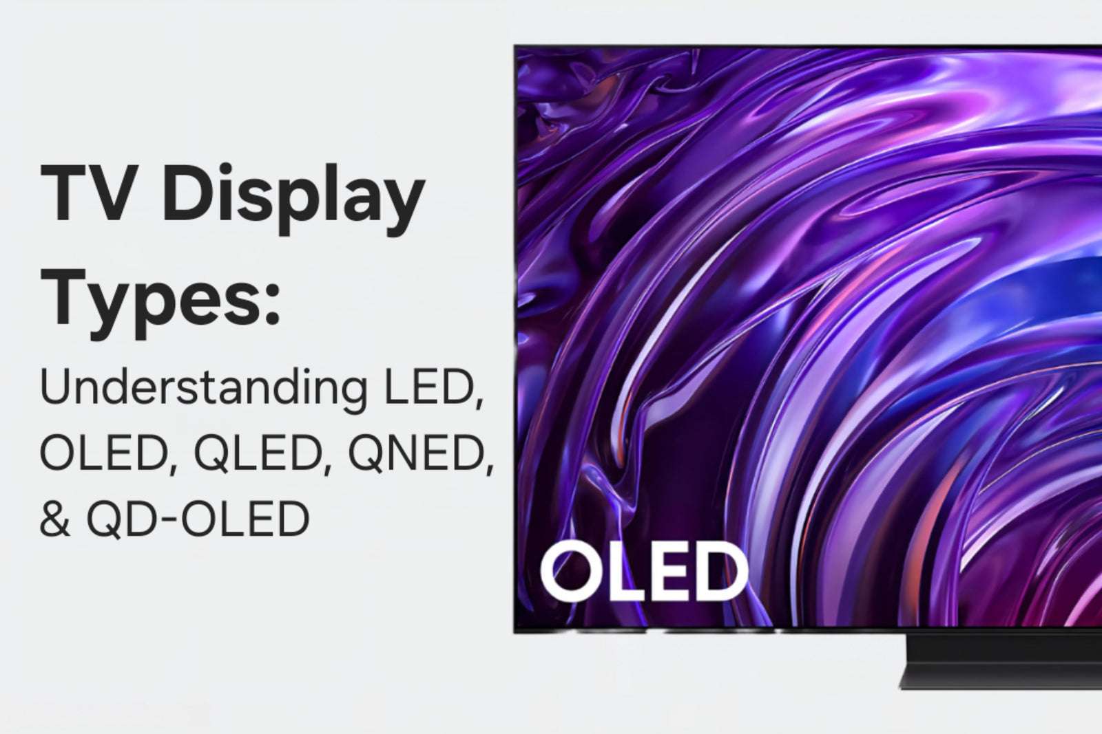 TV Display Types: Understanding LED, OLED, QLED, QNED, & QD-OLED