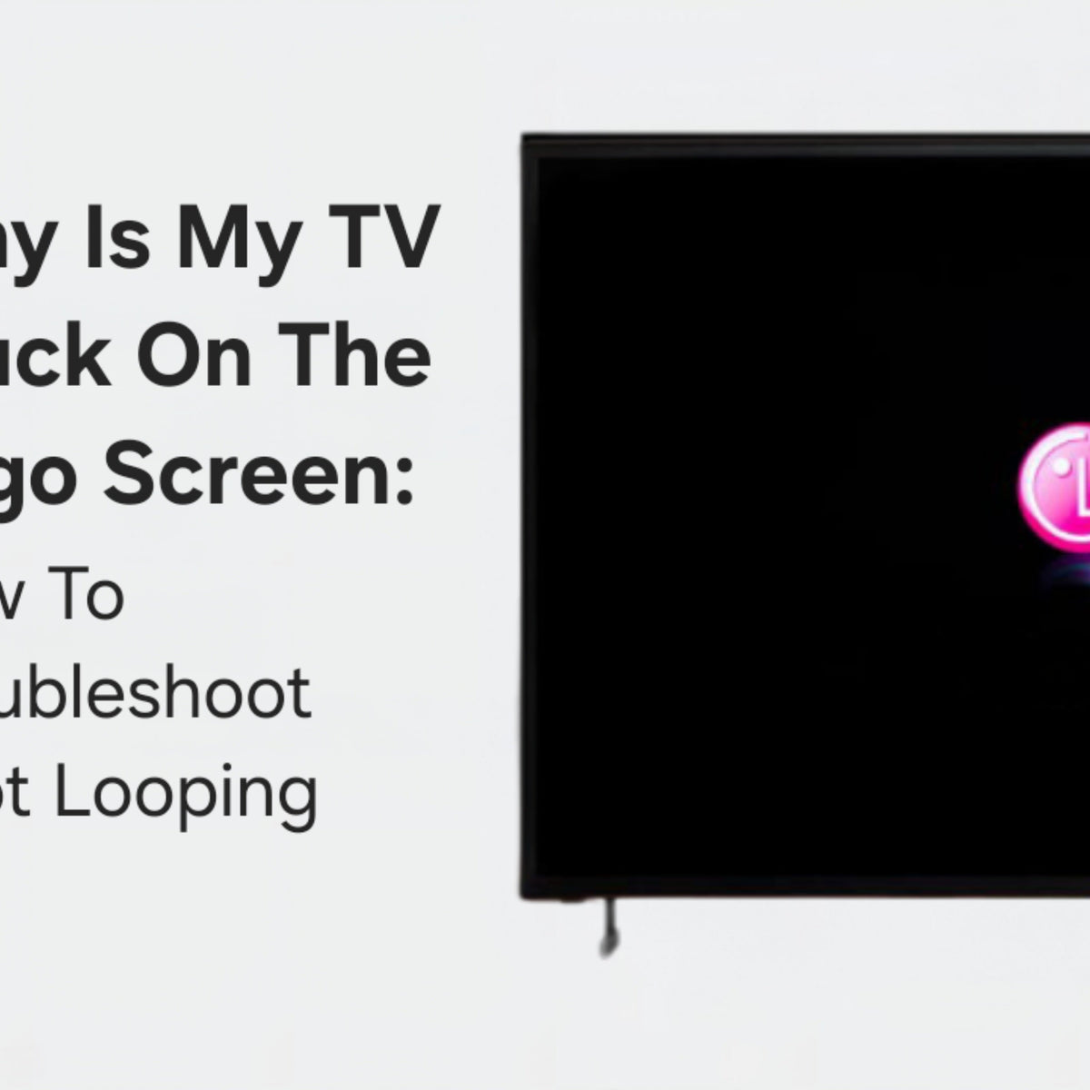 Why Is My TV Stuck On The Logo Screen: How To Troubleshoot Boot Loopin ...