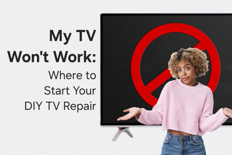 My TV Won't Work: Where to Start Your DIY TV Repair