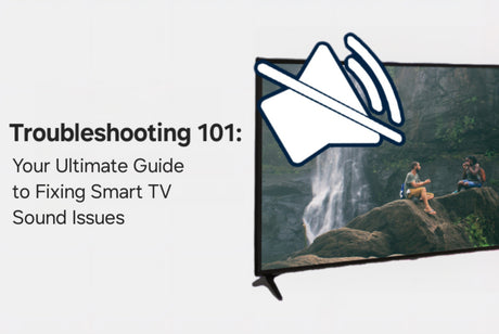 Troubleshooting 101: Your Ultimate Guide to Fixing Smart TV Sound Issues