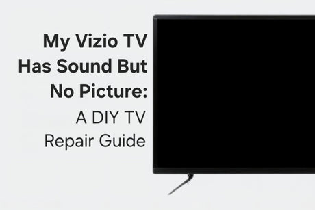 My Vizio TV Has Sound But No Picture: A DIY TV Repair Guide