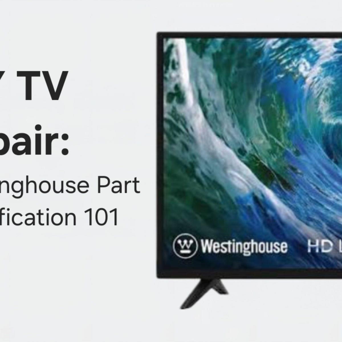 DIY TV Repair: Westinghouse Part Identification 101 – TV Parts Today