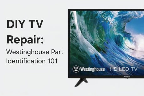 DIY TV Repair: Westinghouse Part Identification 101