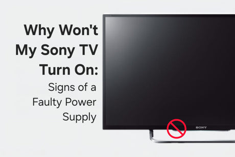 Why Won't My Sony TV Turn On: Signs of a Faulty Power Supply