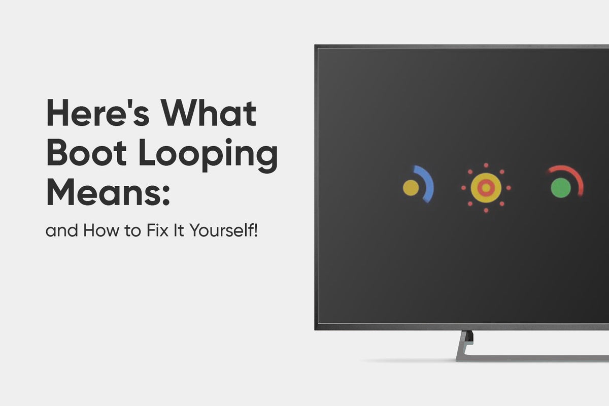 Boota Loop Here's What Boot Looping Means - and How to Fix It Yourself! – TV Parts ...