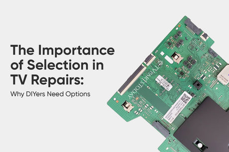 The Importance of Selection in TV Repairs: Why DIYers Need Options