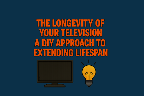 The Longevity of Your Television: A DIY Approach to Extending Lifespan